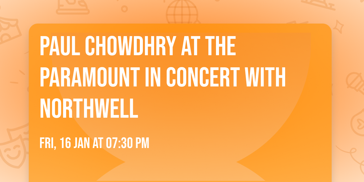 Paul Chowdhry at The Paramount In Concert With Northwell