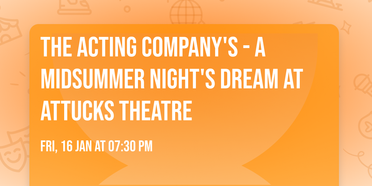 The Acting Company's - A Midsummer Night's Dream at Attucks Theatre