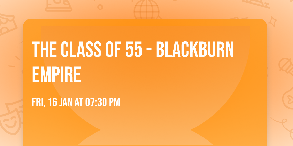 The Class of 55 - Blackburn empire 