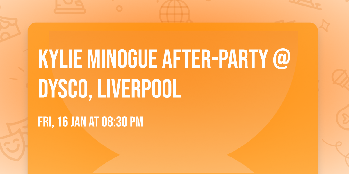 KYLIE MINOGUE After-Party @ DysCo, Liverpool