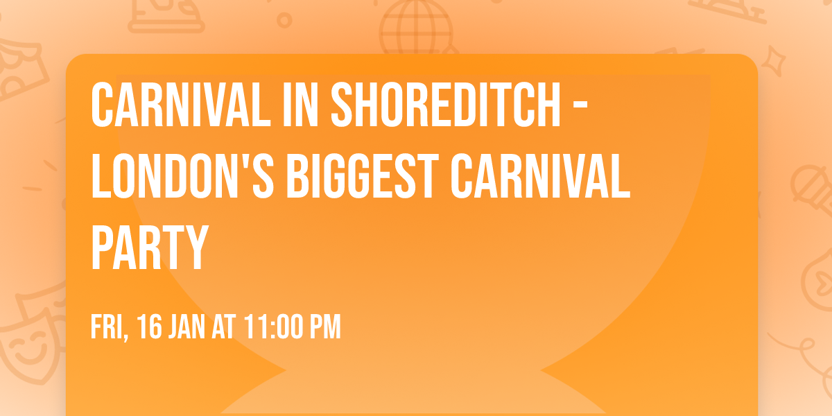 CARNIVAL IN SHOREDITCH - London's Biggest Carnival Party