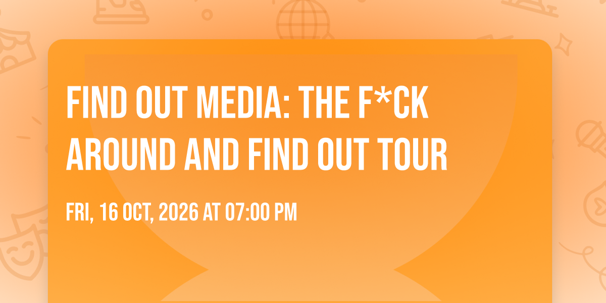 Find Out Media: The F*ck Around and Find Out Tour, 221 E Washington St ...