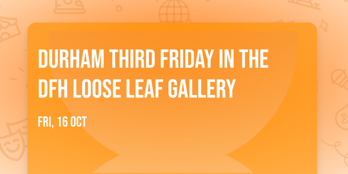 Durham Third Friday in the DFH Loose Leaf Gallery