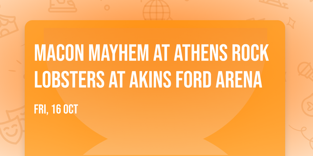 Macon Mayhem at Athens Rock Lobsters at Akins Ford Arena