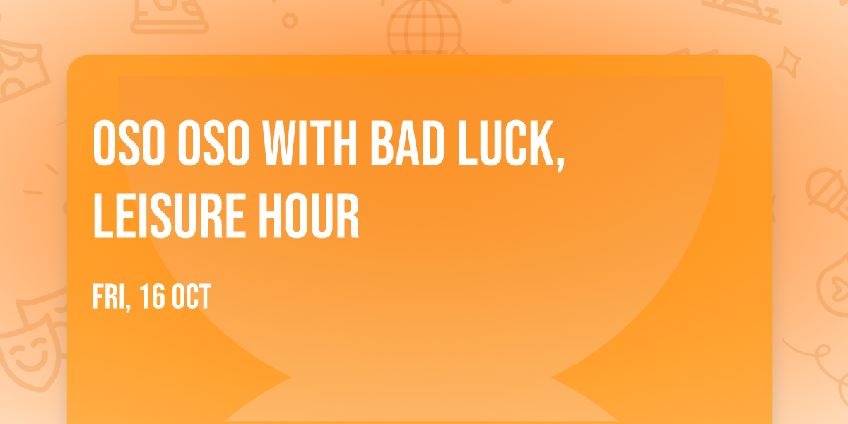 Oso Oso with Bad Luck, Leisure Hour