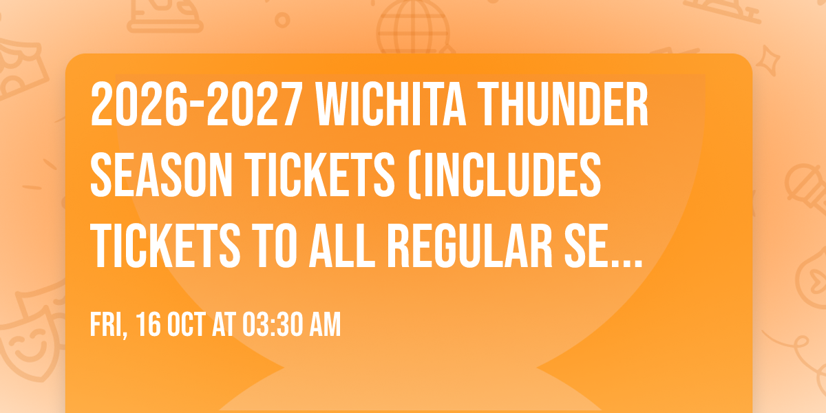 2026-2027 Wichita Thunder Season Tickets (Includes Tickets To All Regular Season Home Games)
