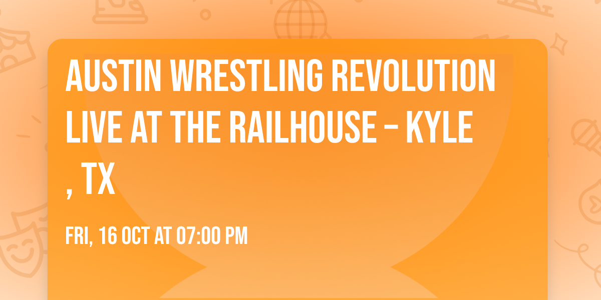 Austin Wrestling Revolution LIVE at The Railhouse \u2013 Kyle, TX