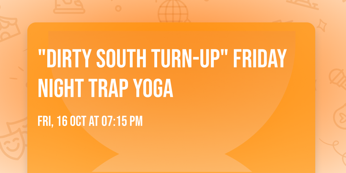 "Dirty South Turn-Up" Friday Night Trap Yoga