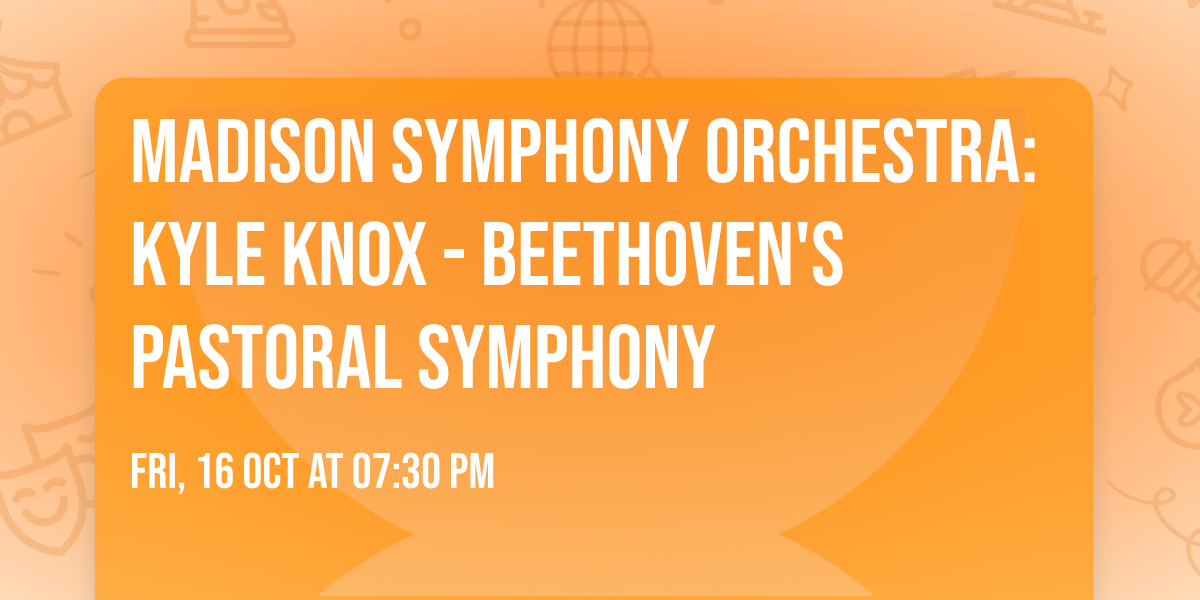 Madison Symphony Orchestra: Kyle Knox - Beethoven's Pastoral Symphony