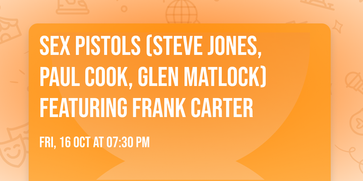 Sex Pistols (Steve Jones, Paul Cook, Glen Matlock) featuring Frank Carter