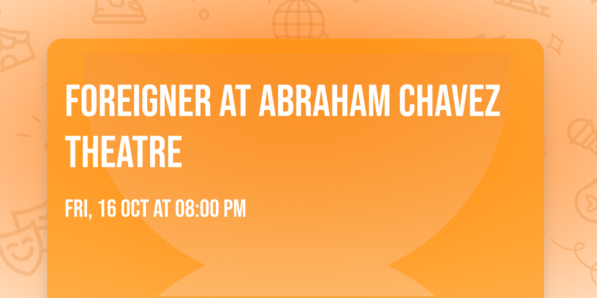 Foreigner at Abraham Chavez Theatre