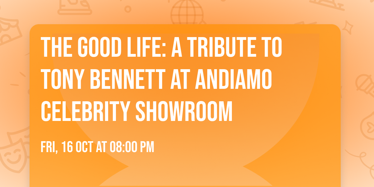 The Good Life: A Tribute to Tony Bennett at Andiamo Celebrity Showroom