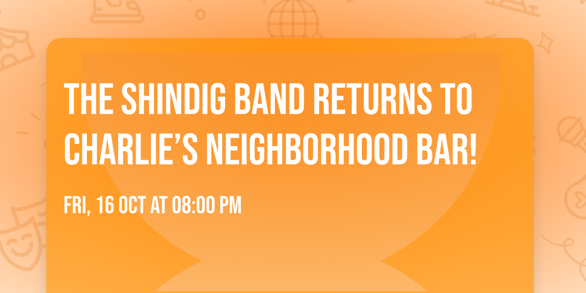 The ShinDig Band Returns to Charlie\u2019s Neighborhood Bar!