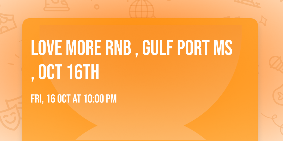 Love More RnB , Gulf Port Ms , Oct 16th