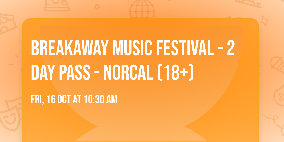 Breakaway Music Festival - 2 Day Pass - NorCal (18+)