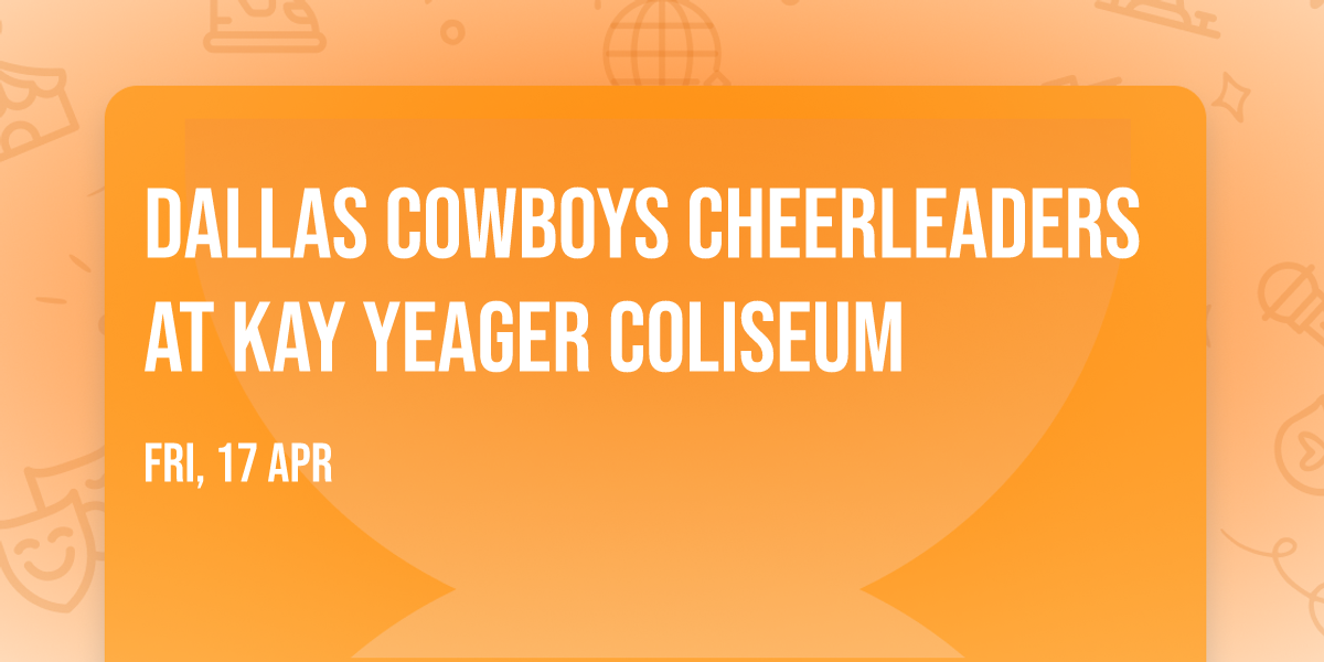 Dallas Cowboys Cheerleaders at Kay Yeager Coliseum