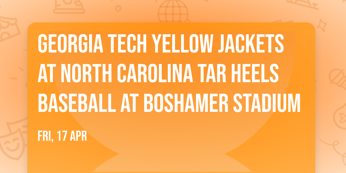 Georgia Tech Yellow Jackets at North Carolina Tar Heels Baseball at Boshamer Stadium