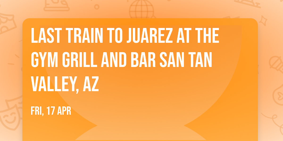 Last Train to Juarez at The Gym Grill and Bar San Tan Valley, AZ