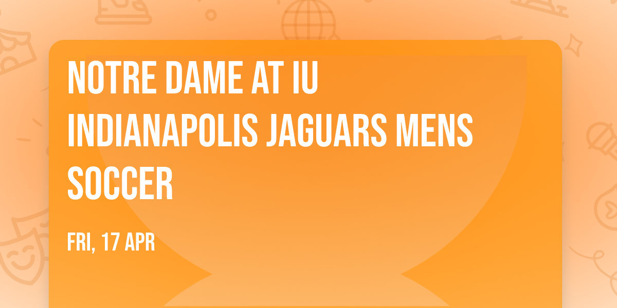 Notre Dame at IU Indianapolis Jaguars Mens Soccer
