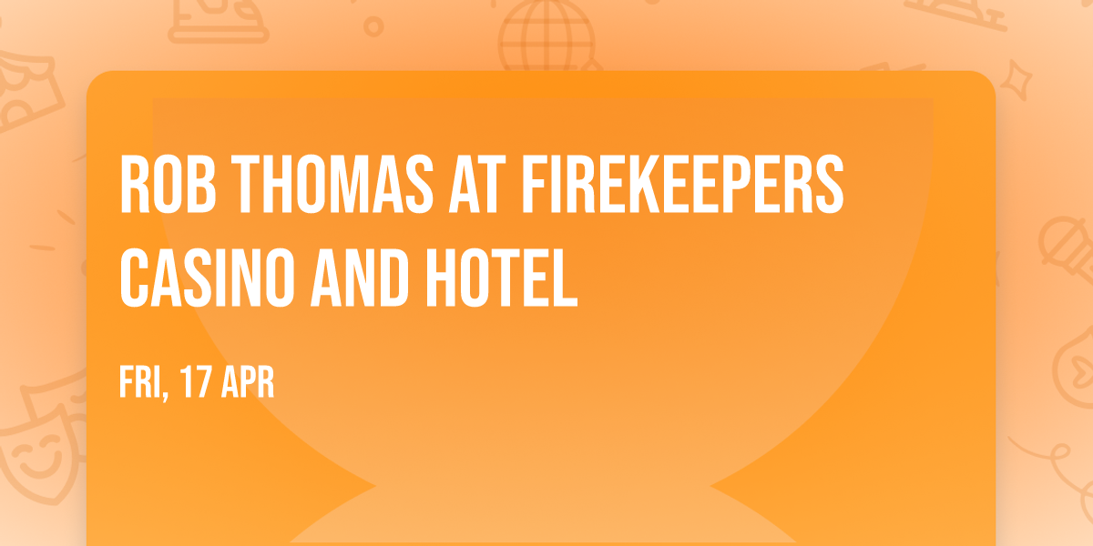 Rob Thomas at Firekeepers Casino and Hotel