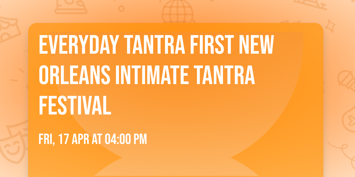 Everyday Tantra First New Orleans Intimate Tantra Festival