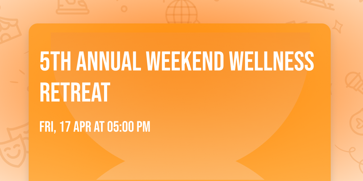 5th ANNUAL WEEKEND WELLNESS RETREAT