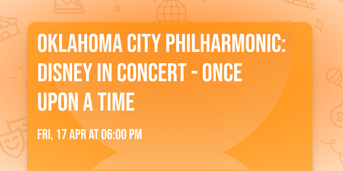 Oklahoma City Philharmonic: Disney in Concert - Once Upon A Time
