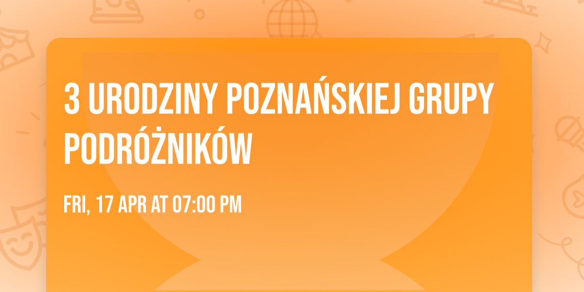 3 urodziny Pozna\u0144skiej Grupy Podr\u00f3\u017cnik\u00f3w