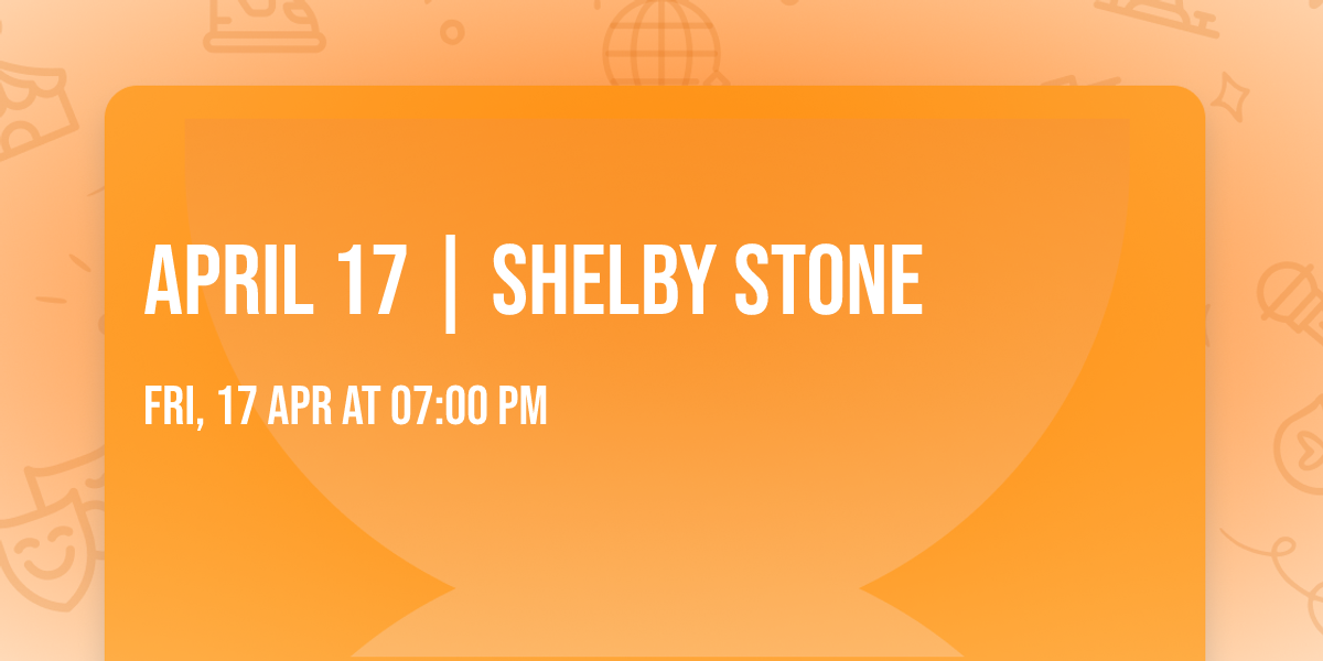 APRIL 17 | Shelby Stone