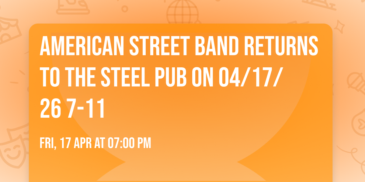 American Street Band returns to the Steel Pub on 04\/17\/26 7-11