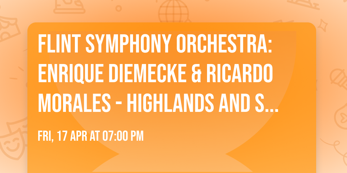 Flint Symphony Orchestra: Enrique Diemecke & Ricardo Morales - Highlands and Seascapes