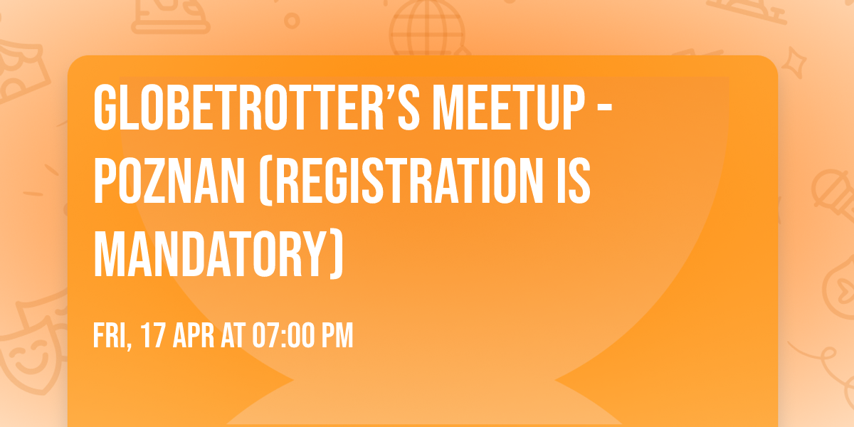 Globetrotter\u2019s Meetup - Poznan (Registration is mandatory)