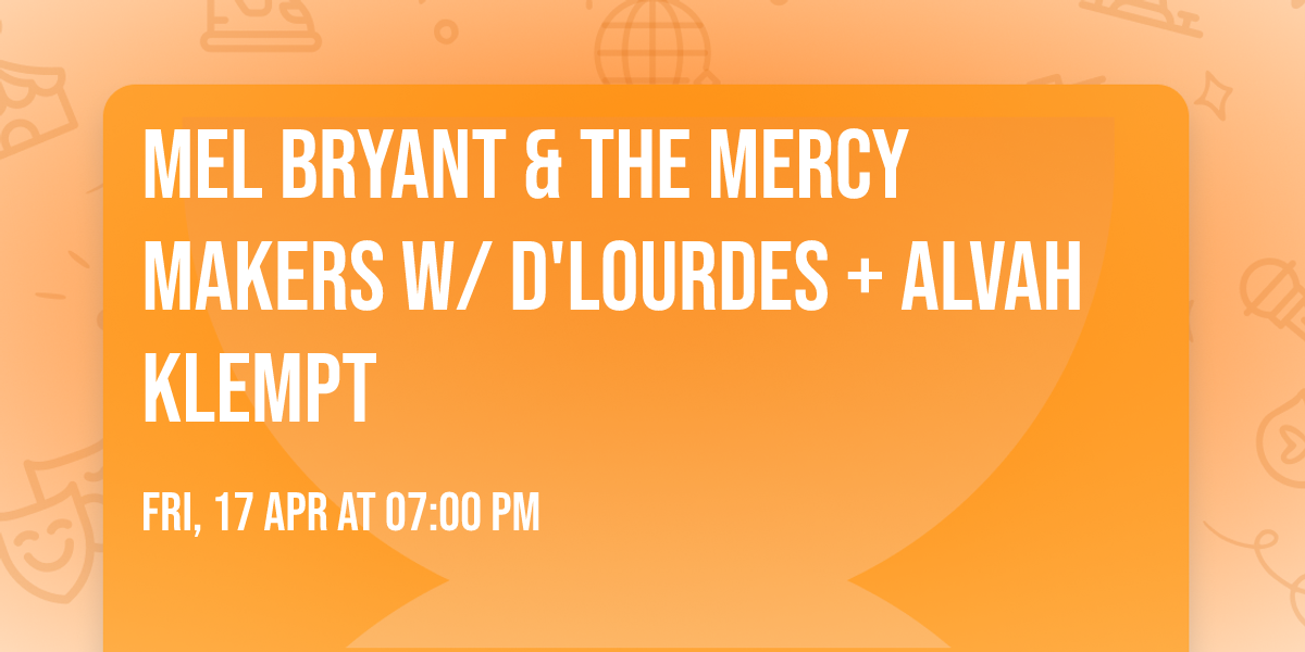 Mel Bryant & the Mercy Makers w\/ D'Lourdes + Alvah Klempt