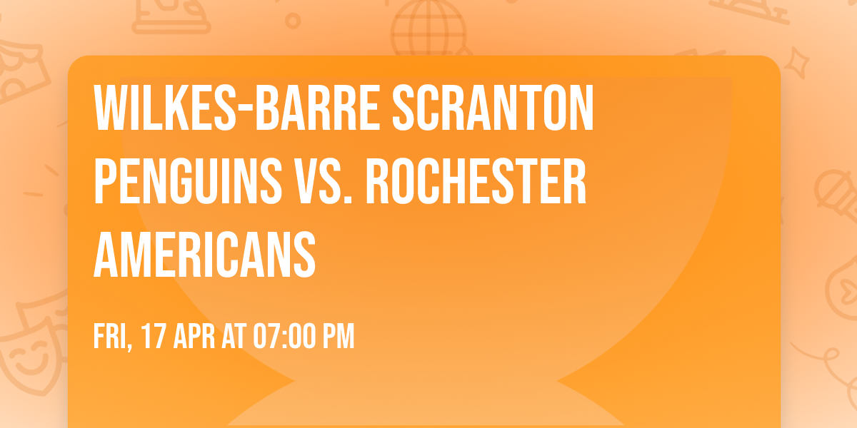 Wilkes-barre Scranton Penguins vs. Rochester Americans