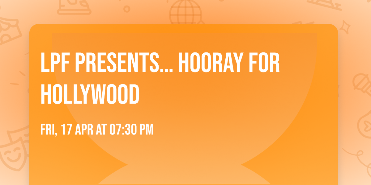 LPF Presents\u2026 Hooray for Hollywood