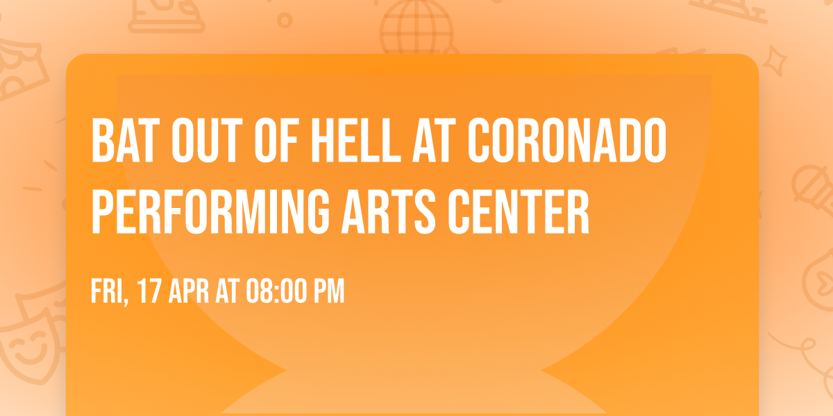 Bat Out Of Hell at Coronado Performing Arts Center