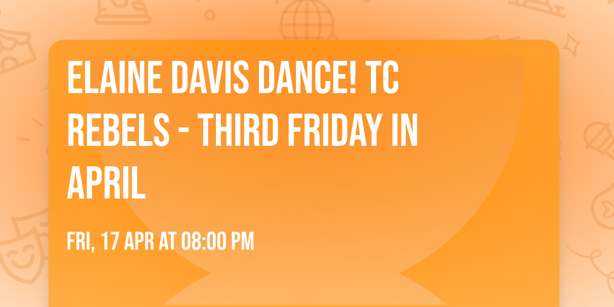 Elaine Davis Dance! TC Rebels - Third Friday in April