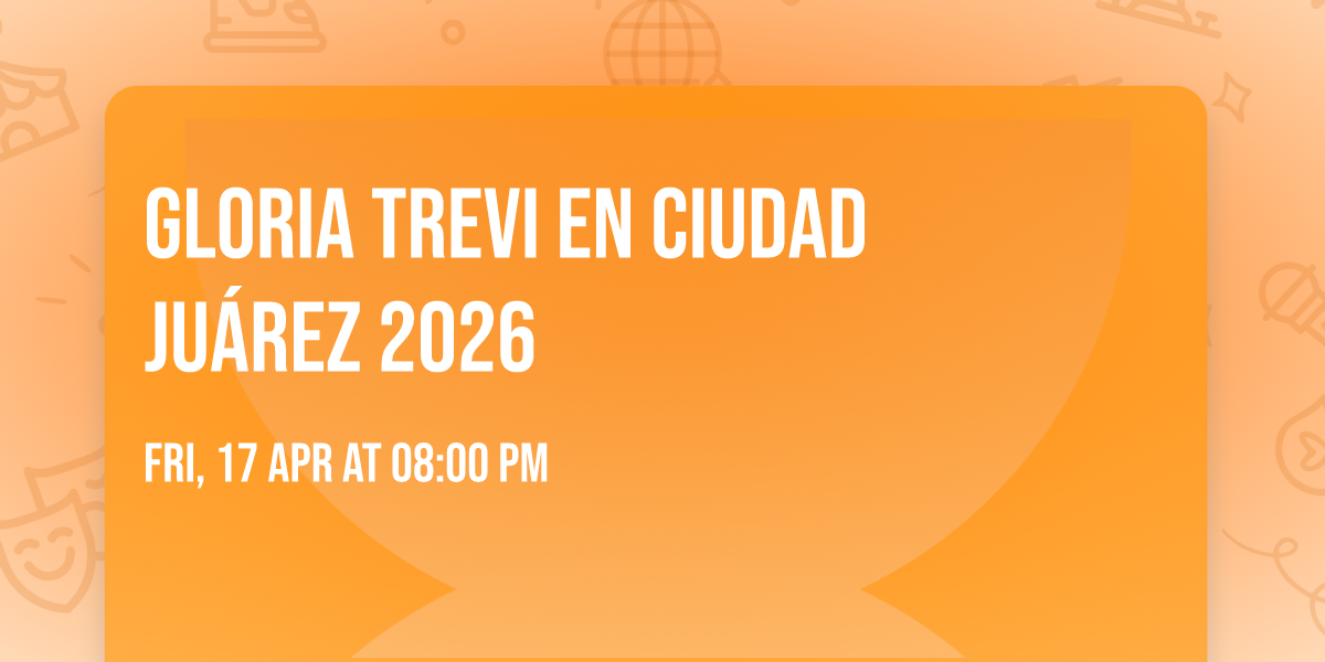 GLORIA TREVI en Ciudad Ju\u00e1rez 2026
