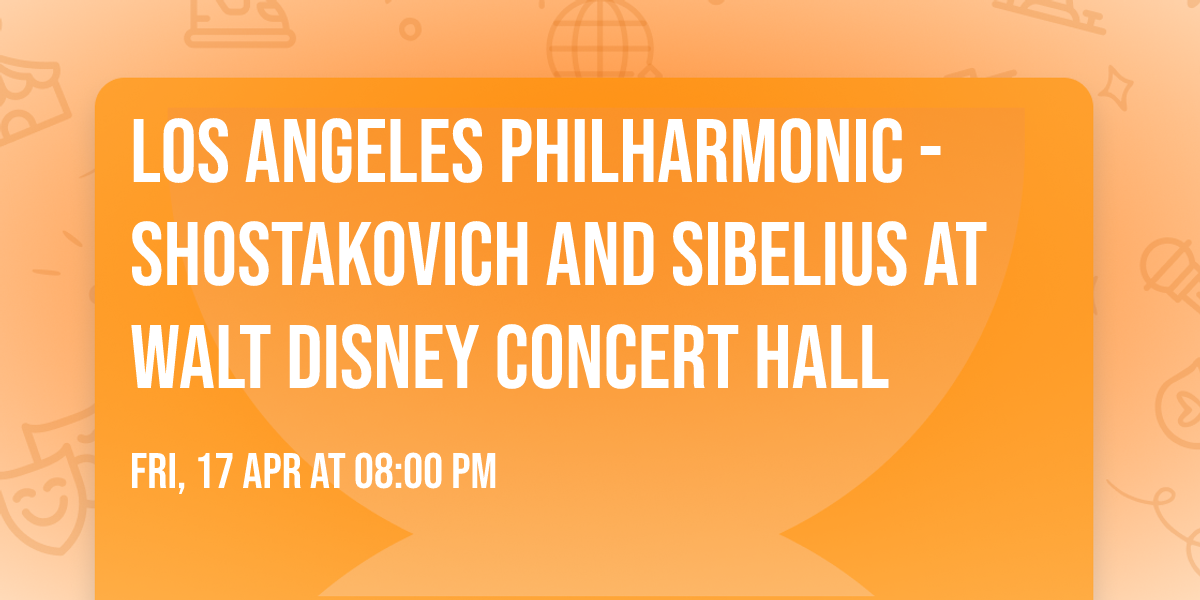 Los Angeles Philharmonic - Shostakovich and Sibelius at Walt Disney Concert Hall