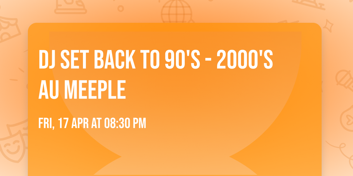DJ Set Back to 90's - 2000's au Meeple
