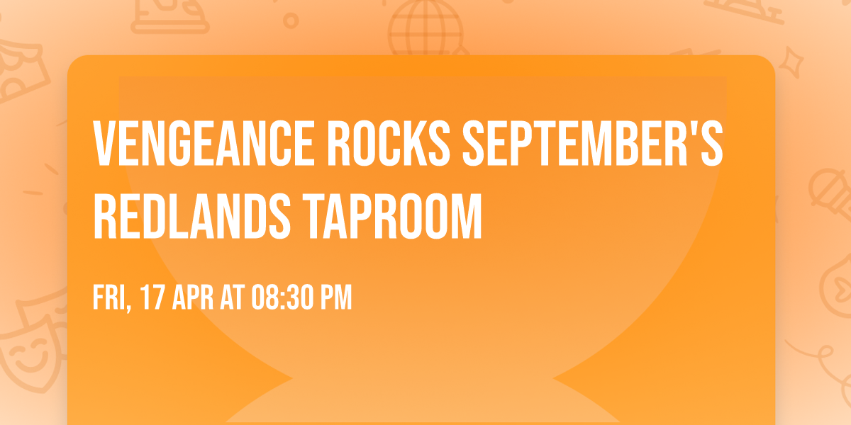 Vengeance Rocks September's Redlands Taproom