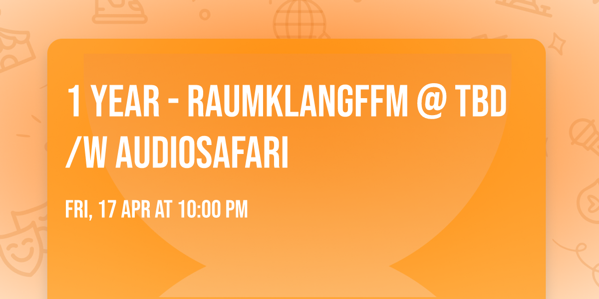 1 Year - RaumKlangFfm @ TBD \/w AUDIOSAFARI 