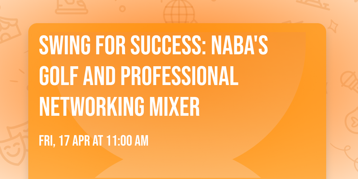 Swing for Success: NABA's Golf and Professional Networking Mixer