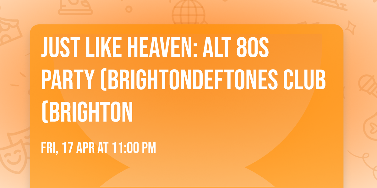 Just Like Heaven: Alt 80s Party (BrightonDeftones Club (Brighton