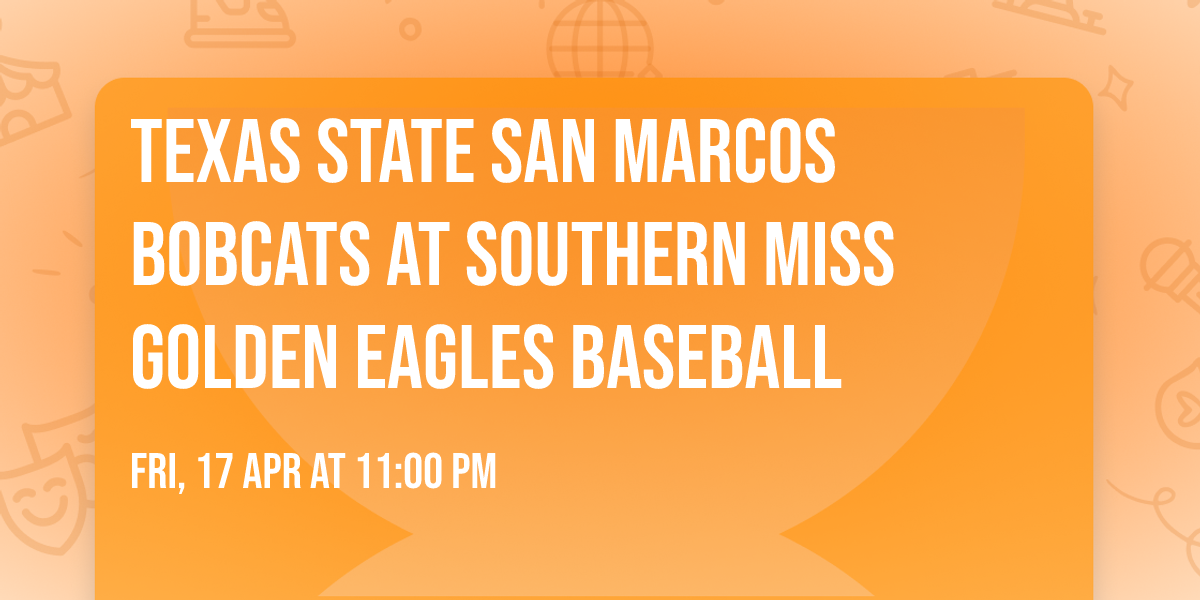 Texas State San Marcos Bobcats at Southern Miss Golden Eagles Baseball