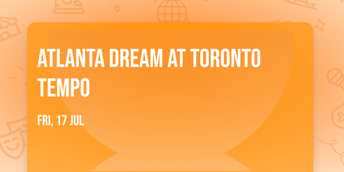 Atlanta Dream at Toronto Tempo