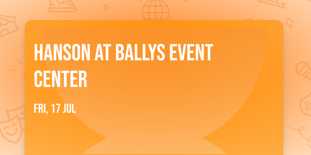 Hanson at Ballys Event Center