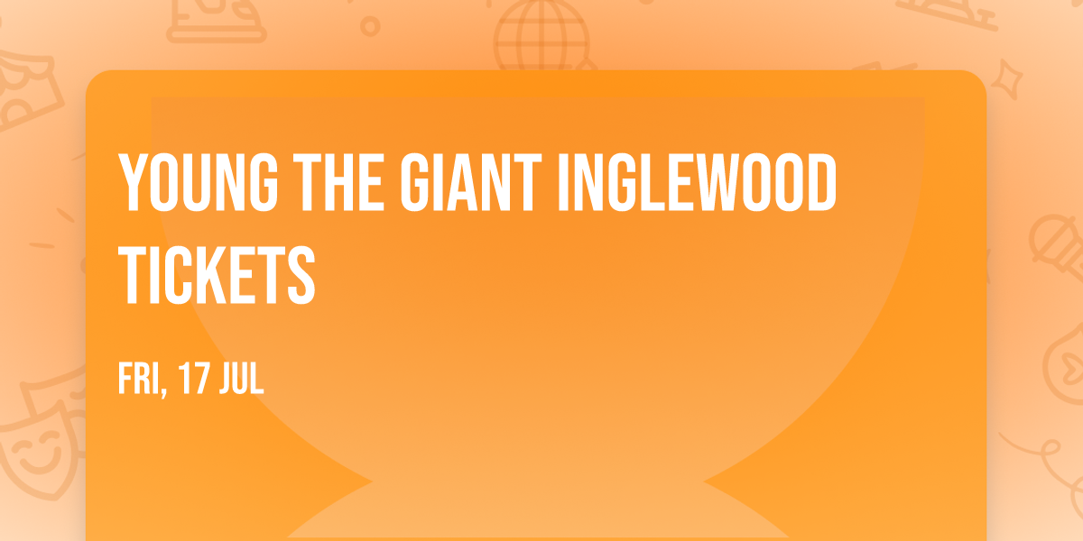 Young The Giant Inglewood Tickets