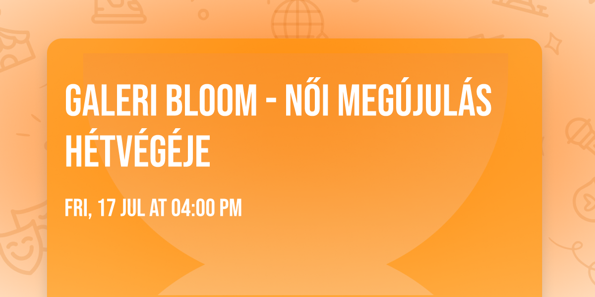 GalEri Bloom - N\u0151i Meg\u00fajul\u00e1s H\u00e9tv\u00e9g\u00e9je \ud83c\udf38