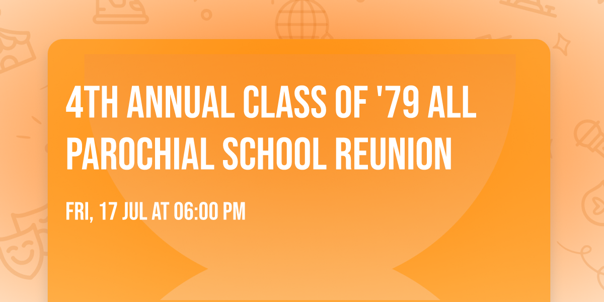 4th Annual Class of '79 All Parochial School Reunion 
